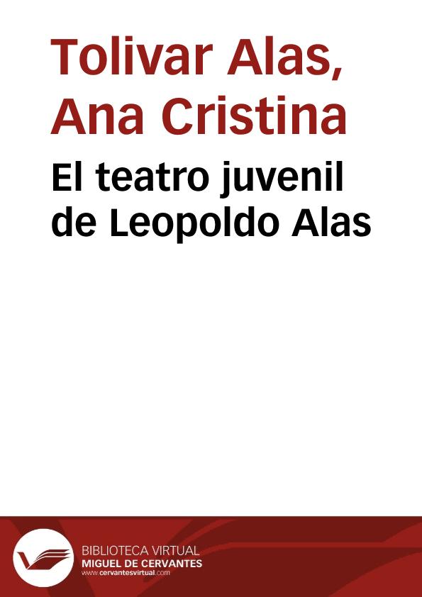 El teatro juvenil de Leopoldo Alas / Ana Cristina Tolivar Alas | Biblioteca Virtual Miguel de Cervantes