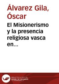 Portada:El Misionerismo y la presencia religiosa vasca  en América (1931-1940) : dificultades y emigraciones forzosas / Óscar Álvarez Gila