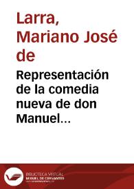 Portada:Representación de la comedia nueva de don Manuel Eduardo Gorostiza titulada \"Contigo pan y cebolla\" / Mariano José de Larra