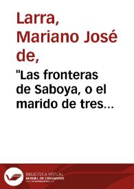Portada:\"Las fronteras de Saboya, o el marido de tres mujeres\". \"El último bufón\", comedias nuevas traducidas / Mariano José de Larra