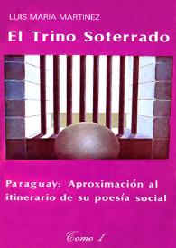 Portada:El trino soterrado. Paraguay: aproximación al itinerario de su poesía social. Tomo I / Luis María Martínez