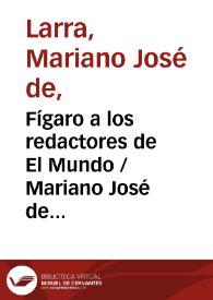 Portada:Fígaro a los redactores de El Mundo / Mariano José de Larra