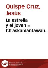 Portada:La estrella y el joven : = Ch'askamantawan waynamantawan / Jesús Quispe Cruz