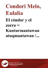 Portada:El cóndor y el zorro : = Kunturmantawan atuqmantawan / Eulalia Condori Melo
