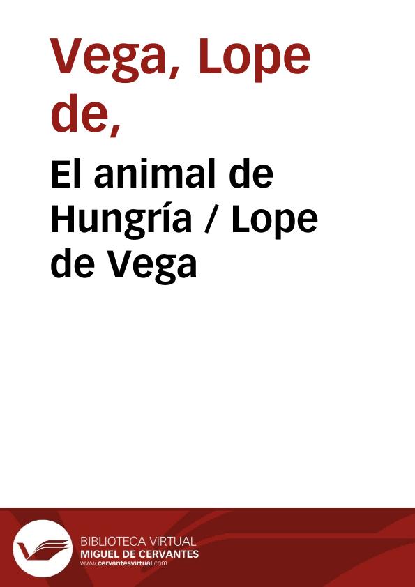 El animal de Hungría / Lope de Vega | Biblioteca Virtual Miguel de Cervantes