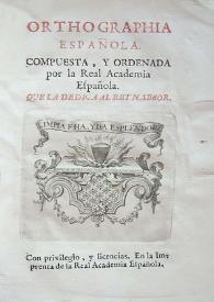 Portada:Orthographia española / compuesta y ordenada por la Real Academia Española