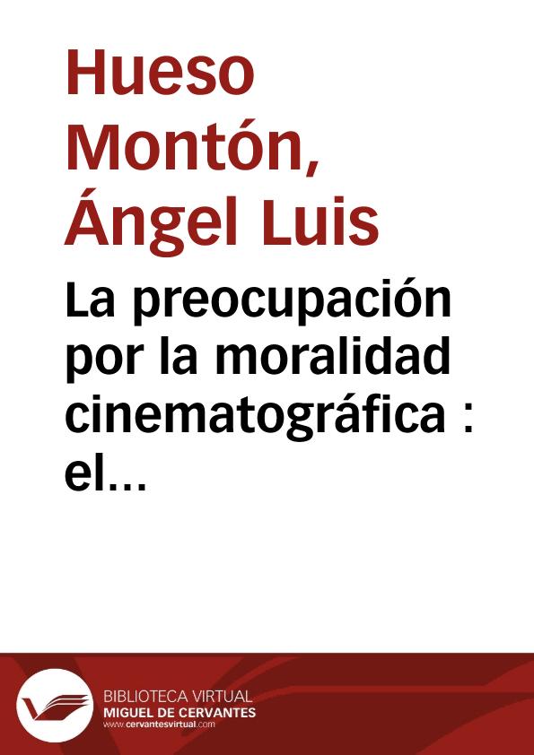 La preocupación por la moralidad cinematográfica : el caso "Filmor" (1935-1936) / Ángel Luis Hueso Montón | Biblioteca Virtual Miguel de Cervantes