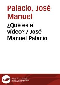 Portada:¿Qué es el vídeo? / José Manuel Palacio
