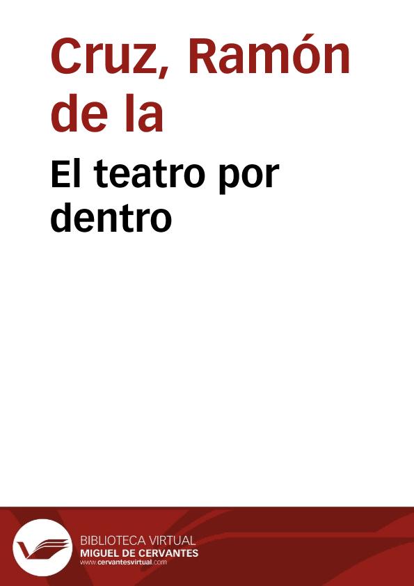 El teatro por dentro / Ramón de la Cruz | Biblioteca Virtual Miguel de Cervantes