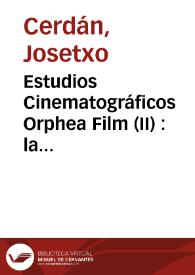 Portada:Estudios Cinematográficos Orphea Film (II) : la alquimia de un sueño / Josetxo Cerdán y Luis Fernández Colorado
