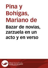 Bazar de novias, zarzuela en un acto y en verso / letra de Don Mariano Pina; música de Don Cristóbal Oudrid | Biblioteca Virtual Miguel de Cervantes