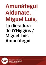 Portada:La dictadura de O'Higgins / Miguel Luis Amunátegui