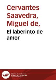 Portada:El laberinto de amor / Miguel de Cervantes Saavedra; edición publicada por Rodolfo Schevill y Adolfo Bonilla