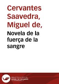 Novela de la fuerça de la sangre / Miguel de Cervantes Saavedra;  edición publicada por Rodolfo Schevill y Adolfo Bonilla | Biblioteca Virtual Miguel de Cervantes