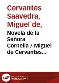 Novela de la Señora Cornelia / Miguel de Cervantes Saavedra; edición publicada por Rodolfo Schevill y Adolfo Bonilla | Biblioteca Virtual Miguel de Cervantes