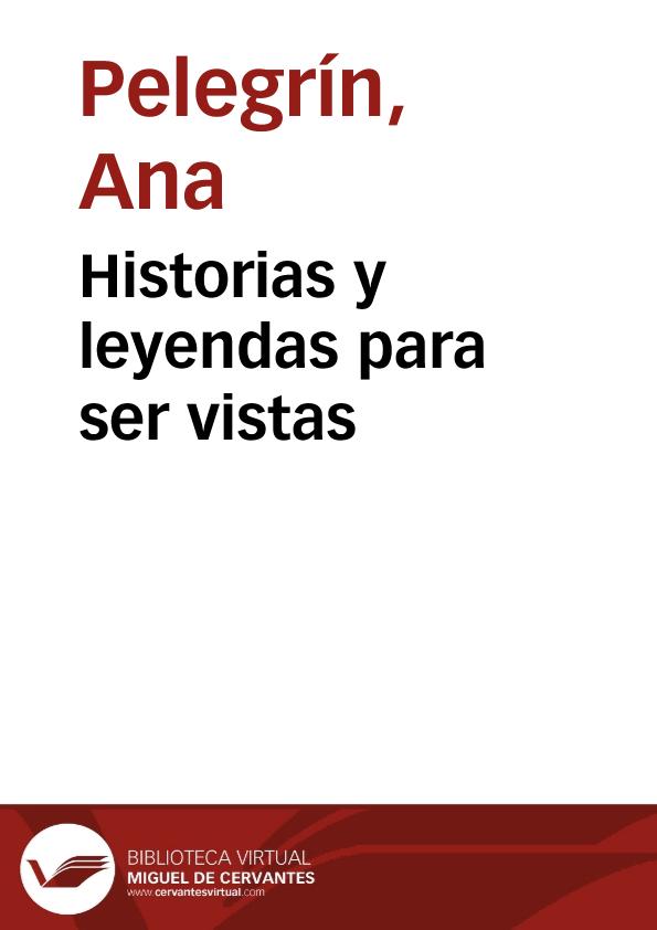 Historias y leyendas para ser vistas / Ana Pelegrín | Biblioteca Virtual Miguel de Cervantes