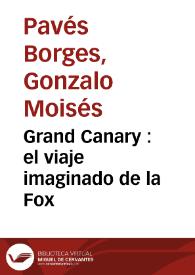 Grand Canary : el viaje imaginado de la Fox / Gonzalo M. Pavés | Biblioteca Virtual Miguel de Cervantes