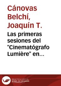 Las primeras sesiones del "Cinematógrafo Lumière" en Madrid / Joaquín T. Cánovas Belchí | Biblioteca Virtual Miguel de Cervantes