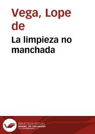 La limpieza no manchada / Lope de Vega | Biblioteca Virtual Miguel de Cervantes