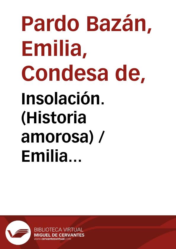 Insolación. (Historia amorosa) / Emilia Pardo Bazán | Biblioteca Virtual Miguel de Cervantes