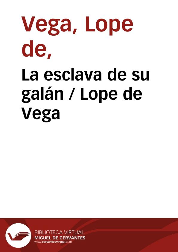 La esclava de su galán / Lope de Vega | Biblioteca Virtual Miguel de Cervantes