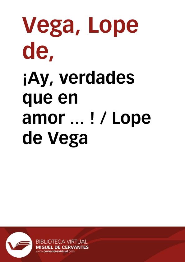 ¡Ay, verdades que en amor ... ! / Lope de Vega | Biblioteca Virtual Miguel de Cervantes