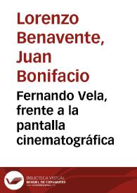 Fernando Vela, frente a la pantalla cinematográfica / Juan Bonifacio Lorenzo Benavente | Biblioteca Virtual Miguel de Cervantes