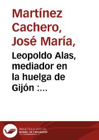 Portada:Leopoldo Alas, mediador en la huelga de Gijón : febrero, 1901 (cinco artículos de \"Clarín\" en El Imparcial) / José María Martínez Cachero