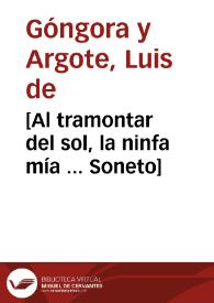 Portada:[Al tramontar del sol, la ninfa mía ... Soneto] / Luis de Góngora y Argote