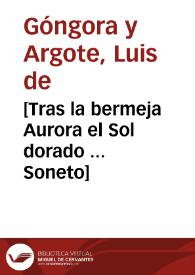 [Tras la bermeja Aurora el Sol dorado ... Soneto] / Luis de Góngora y Argote | Biblioteca Virtual Miguel de Cervantes