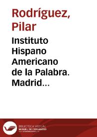 Portada:Instituto Hispano Americano de la Palabra. Madrid [Resumen] / Pilar Rodríguez