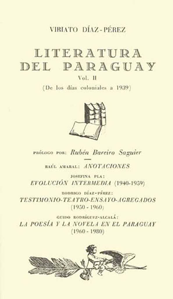 Literatura del Paraguay. Vol. 2 (De los días coloniales a 1939) / Viriato Díaz-Pérez; prólogo por Rubén Bareiro Saguier; anotaciones Raúl Amaral | Biblioteca Virtual Miguel de Cervantes
