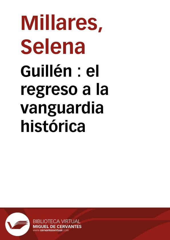 Guillén : el regreso a la vanguardia histórica / Selena Millares | Biblioteca Virtual Miguel de Cervantes
