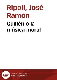 Guillén o la música moral / José Ramón Ripoll | Biblioteca Virtual Miguel de Cervantes