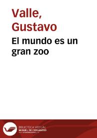 El mundo es un gran zoo / Gustavo Valle | Biblioteca Virtual Miguel de Cervantes