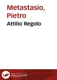 Attilio Regolo / Pietro Metastasio | Biblioteca Virtual Miguel de Cervantes