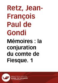 Portada:Mémoires : la conjuration du comte de Fiesque. 1 / Cardinal de Retz