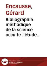 Portada:Bibliographie méthodique de la science occulte : étude critique des principaux ouvrages par un groupe d'occultistes / Gérard Encausse