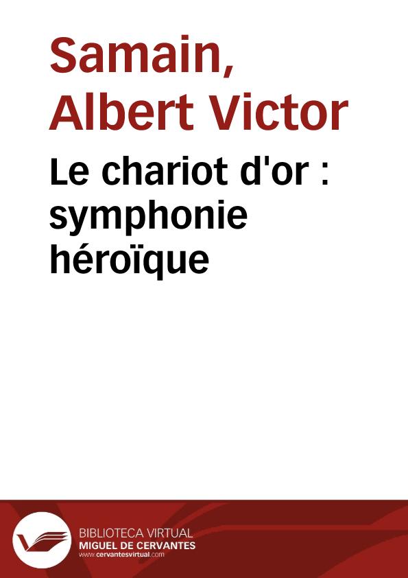 Le chariot d'or : symphonie héroïque / Albert Samain | Biblioteca Virtual Miguel de Cervantes