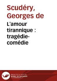Portada:L'amour tirannique : tragédie-comédie / M. de Scudéry