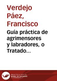 Portada:Guía práctica de agrimensores y labradores, o Tratado completo de agrimensura y aforaje / Francisco Verdejo Páez