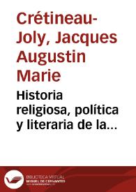 Portada:Historia religiosa, política y literaria de la Compañía de Jesús. Tomo 1 / escrita en francés por Cretineau-Joli ; traducida al castellano por E.I.D.D.J.C.
