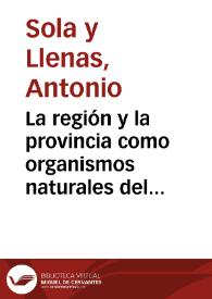Portada:La región y la provincia como organismos naturales del estado / Antonio Sola y Llenas