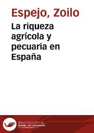 Portada:La riqueza agrícola y pecuaria en España / monografía presentada por D. Zoilo Espejo al concurso abierto en 31 de enero de 1893