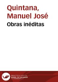 Portada:Obras inéditas / Manuel José Quintana; precedidas de una biografía del autor por su sobrino M. J. Quintana; y de un juicio crítico por Manuel Cañete