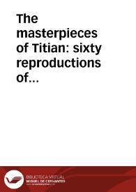 Portada:The masterpieces of Titian: sixty reproductions of photographs from the original paintings / by F. Hanfstaengl, affording examples of the different characteristics of the artist's work