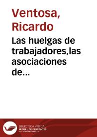 Portada:Las huelgas de trabajadores,las asociaciones de obreros y las Cajas de Ahorros memorias premiadas con accésit por la Real Academia de Ciencias Morales y Políticas en el Concurso extraordinario de 1875 / escritas por Ricardo Ventosa