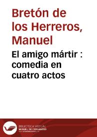 Portada:El amigo mártir : comedia en cuatro actos / Manuel Bretón de los Herreros
