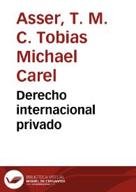 Portada:Derecho internacional privado / por T.M.C. Asser , Alfonso Rivier; traducción, prólogo y notas por Joaquín Fernández Prida