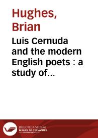 Portada:Luis Cernuda and the modern English poets : a study of the influence of Browning, Yeats, and Eliot on his poetry / Brian Hughes